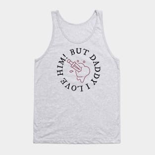 But Daddy I Love Him! Tank Top